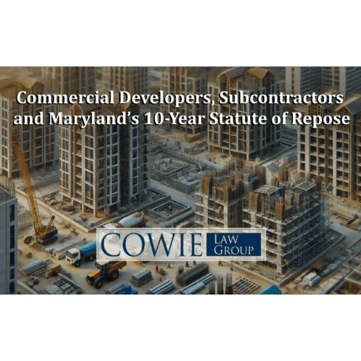 Developers, Subcontractors and Defect Claims Under Maryland’s 10-Year Contractor Statute of Repose