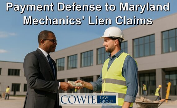 Payment Defense to a Maryland mechanics’ Lien Claim by Cowie Law Group, Maryland Mechanics’ Lien Attorneys and Maryland Construction Lawyers